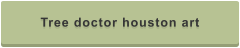 Tree doctor houston art
